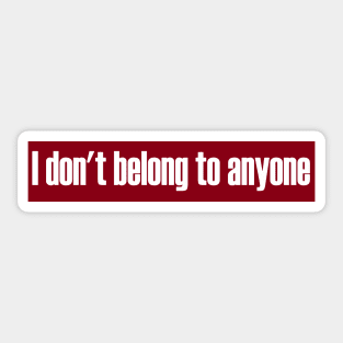 Don't Belong To Anyone Sticker